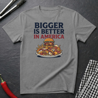 Bigger Is Better T-Shirt
