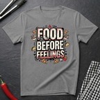 Food Before Feelings T-Shirt
