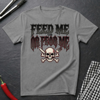 Feed Me Or Fear Me T-Shirt