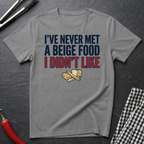 Never Met A Beige Food I Didn't Like T-Shirt