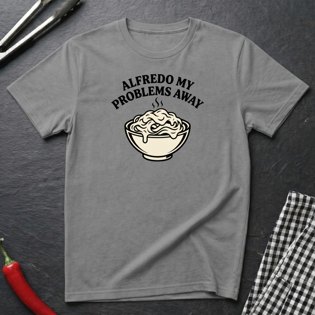 Alfredo My Problems Away T-Shirt