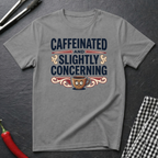 Caffeinated & Concerning T-Shirt
