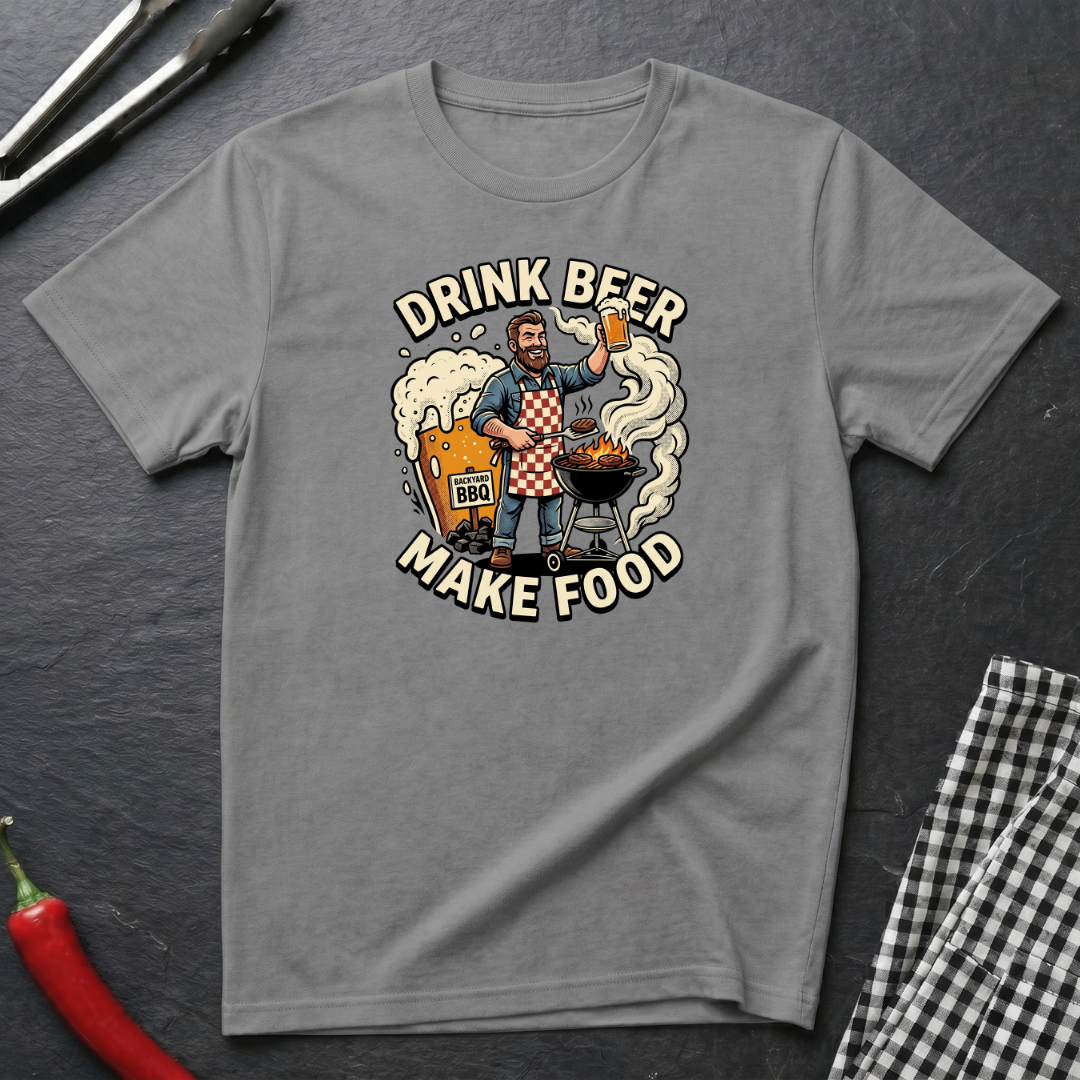 Drink Beer Make Food T-Shirt