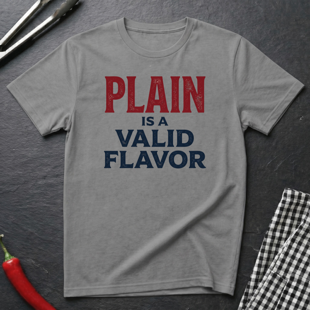Plain Is A Valid Flavor T-Shirt
