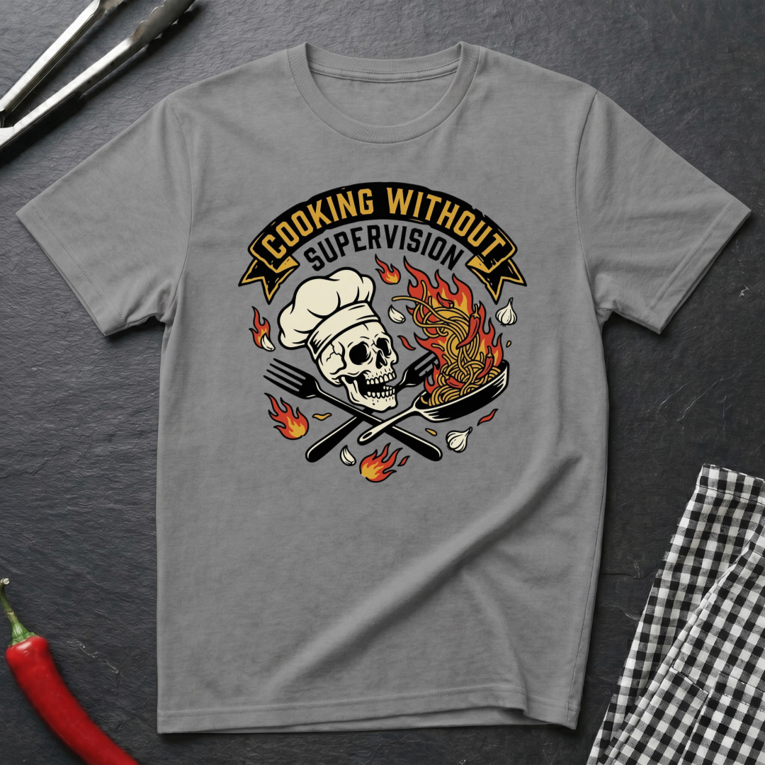 Cooking Without Supervision T-Shirt