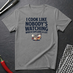 Cook Like Nobody's Watching T-Shirt