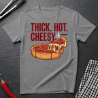 Thick. Hot. Cheesy. T-Shirt