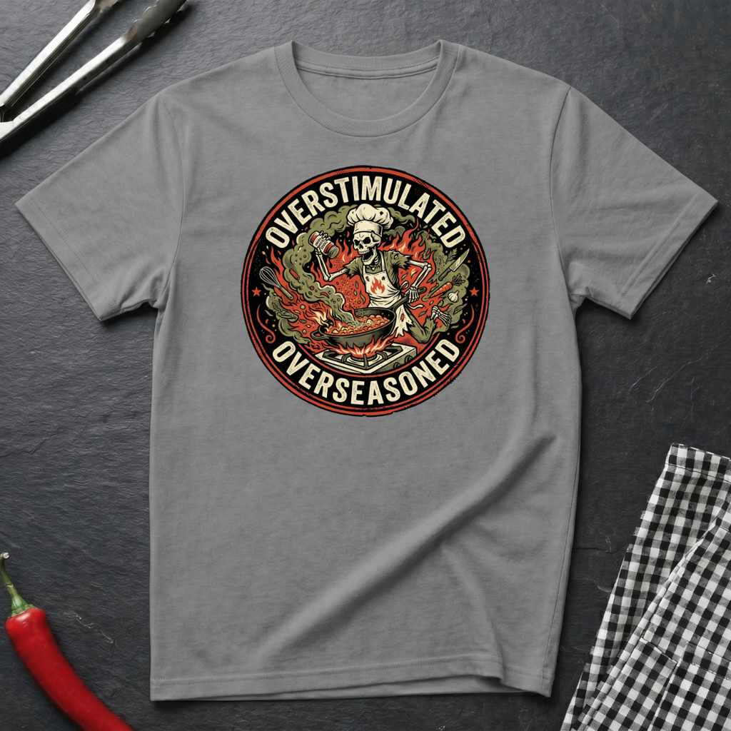 Overstimulated & Overseasoned T-Shirt