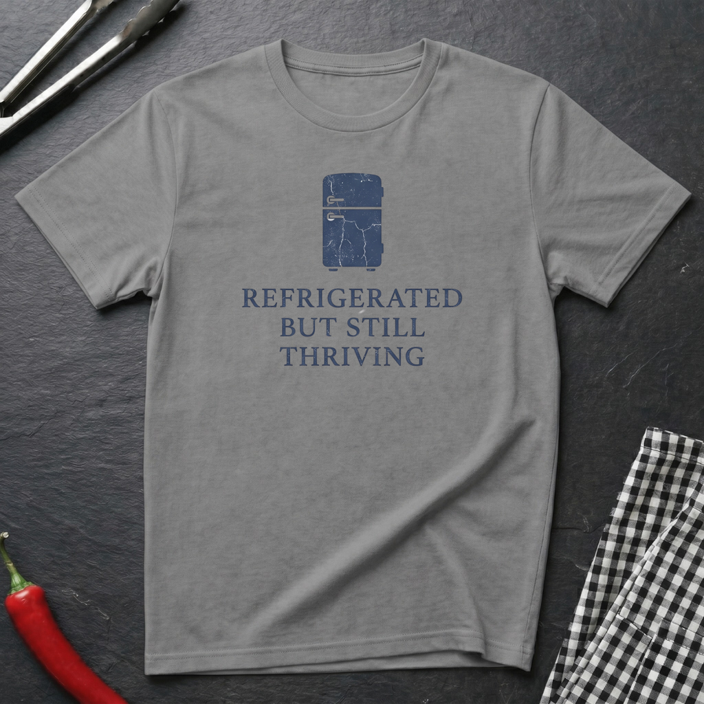 Refrigerated But Still Thriving T-Shirt