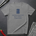 Refrigerated But Still Thriving T-Shirt