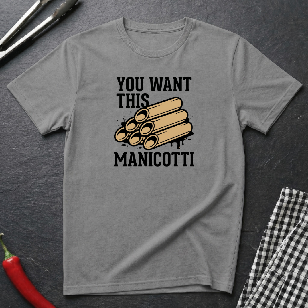 You Want This Manicotti T-Shirt