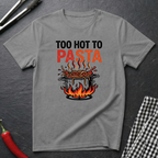 Too Hot To Pasta T-Shirt
