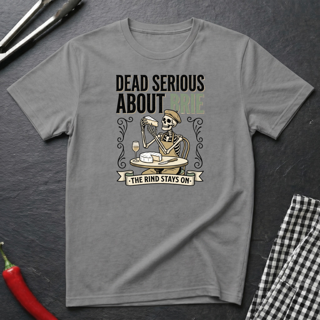 Dead Serious About Brie T-Shirt
