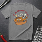 Let Me Marinate On That T-Shirt