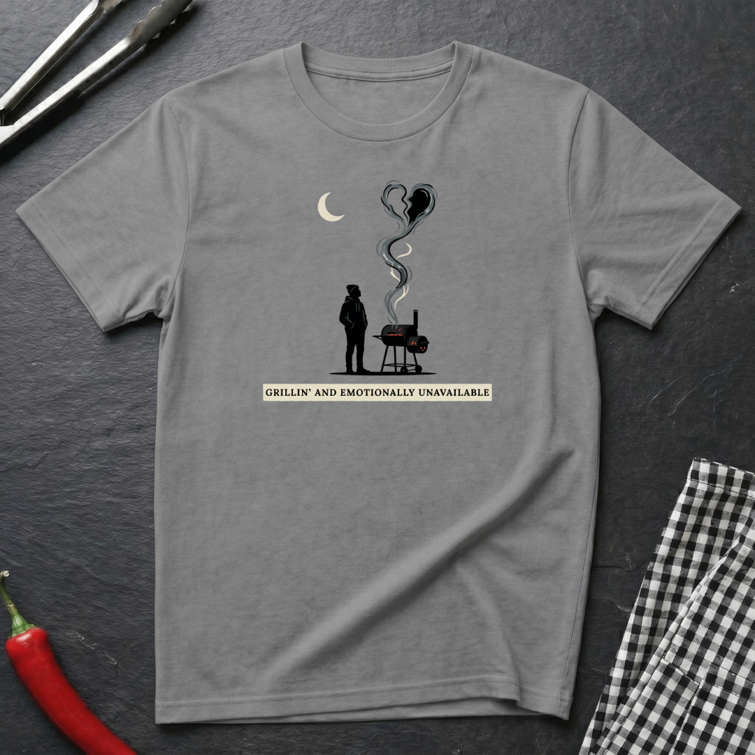Grillin' & Emotionally Unavailable T-Shirt