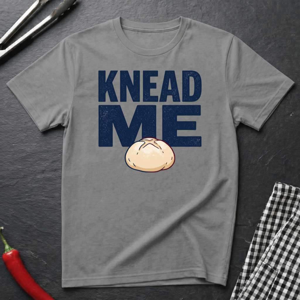 Knead Me T-Shirt