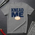 Knead Me T-Shirt