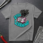 Still Learning T-Shirt