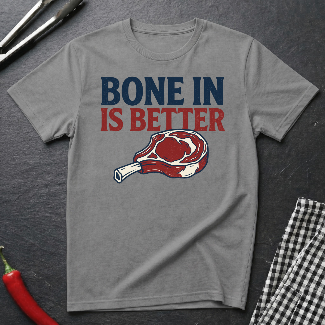 Bone In Is Better T-Shirt