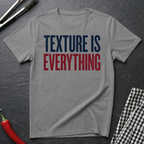 Texture Is Everything T-Shirt