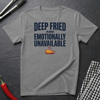 Fried and Unavailable T-Shirt