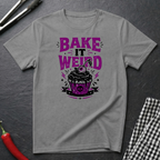Bake It Weird T-Shirt