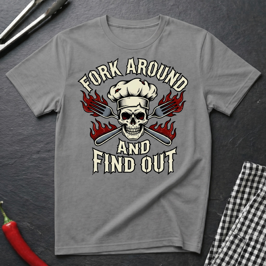 Fork Around and Find Out T-Shirt