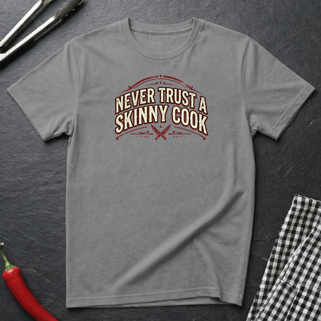 Never Trust A Skinny Cook T-Shirt