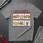 What I'd Order T-Shirt
