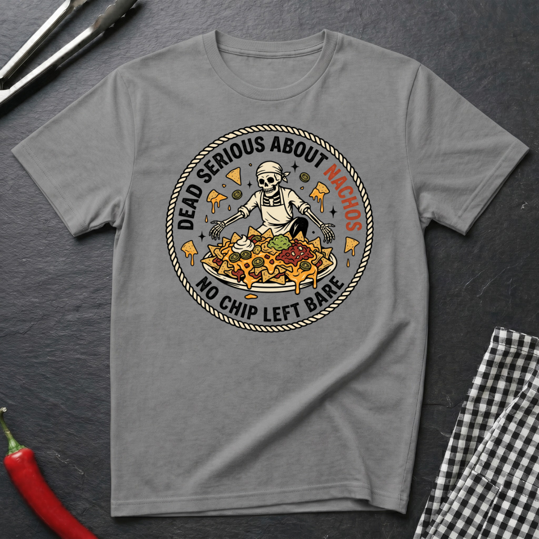 Dead Serious About Nachos T-Shirt