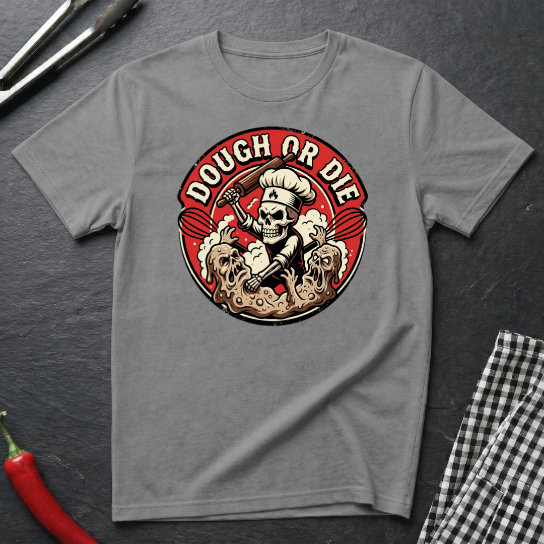 Dough Or Die T-Shirt