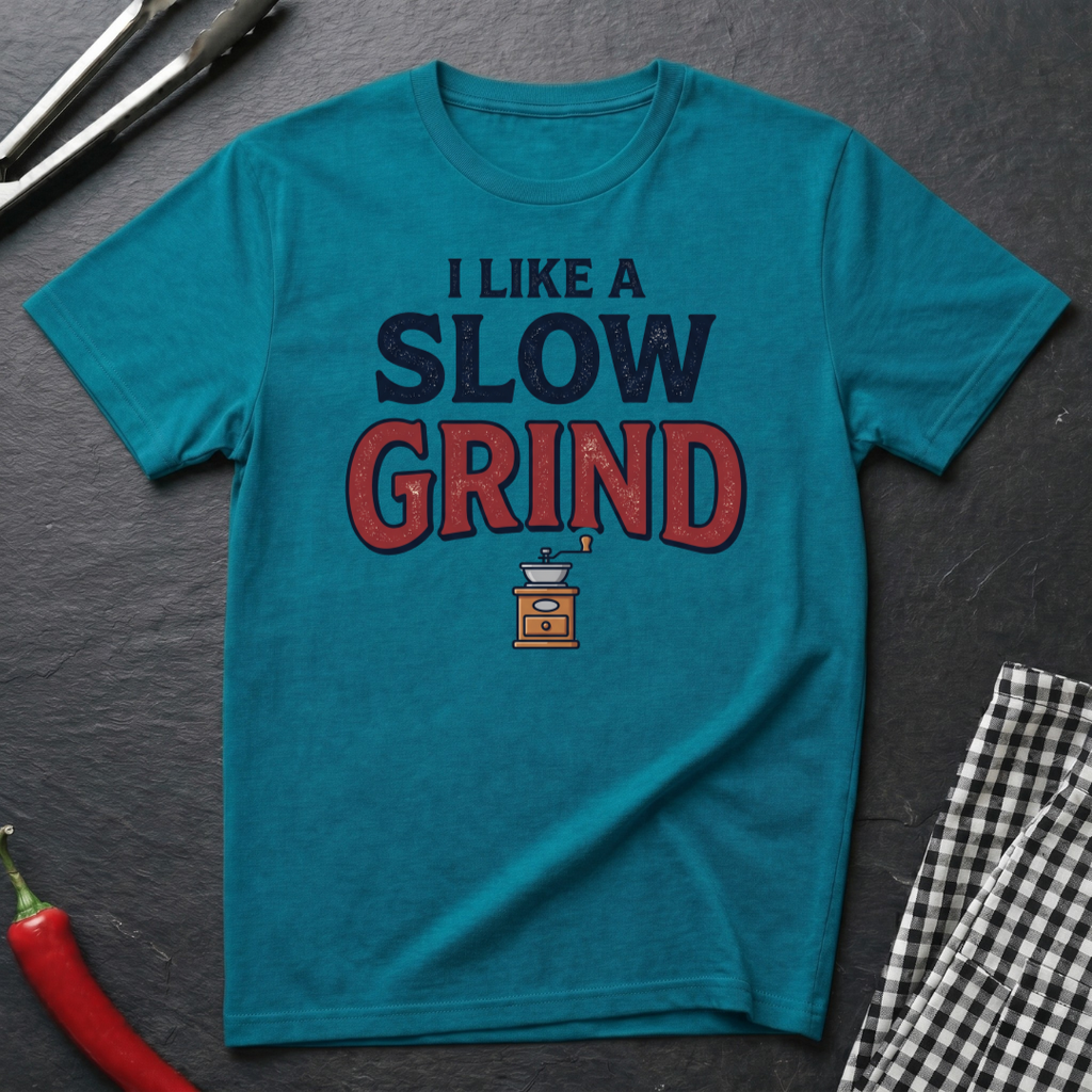 I Like A Slow Grind T-Shirt