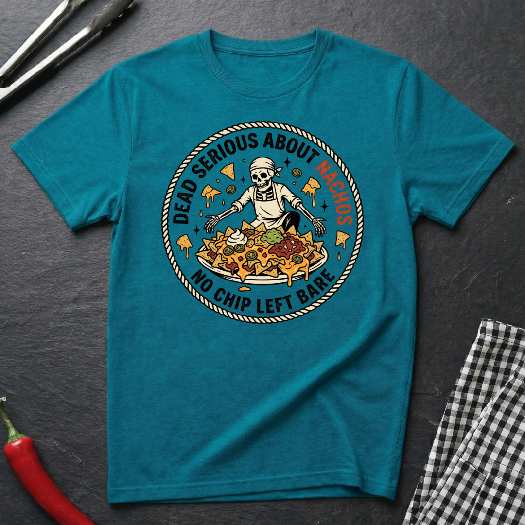 Dead Serious About Nachos T-Shirt