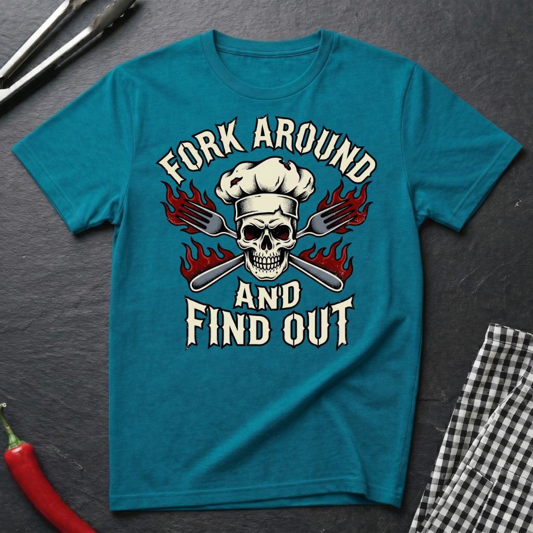 Fork Around and Find Out T-Shirt