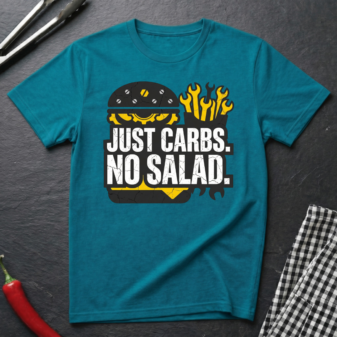Just Carbs. No Salad. T-Shirt