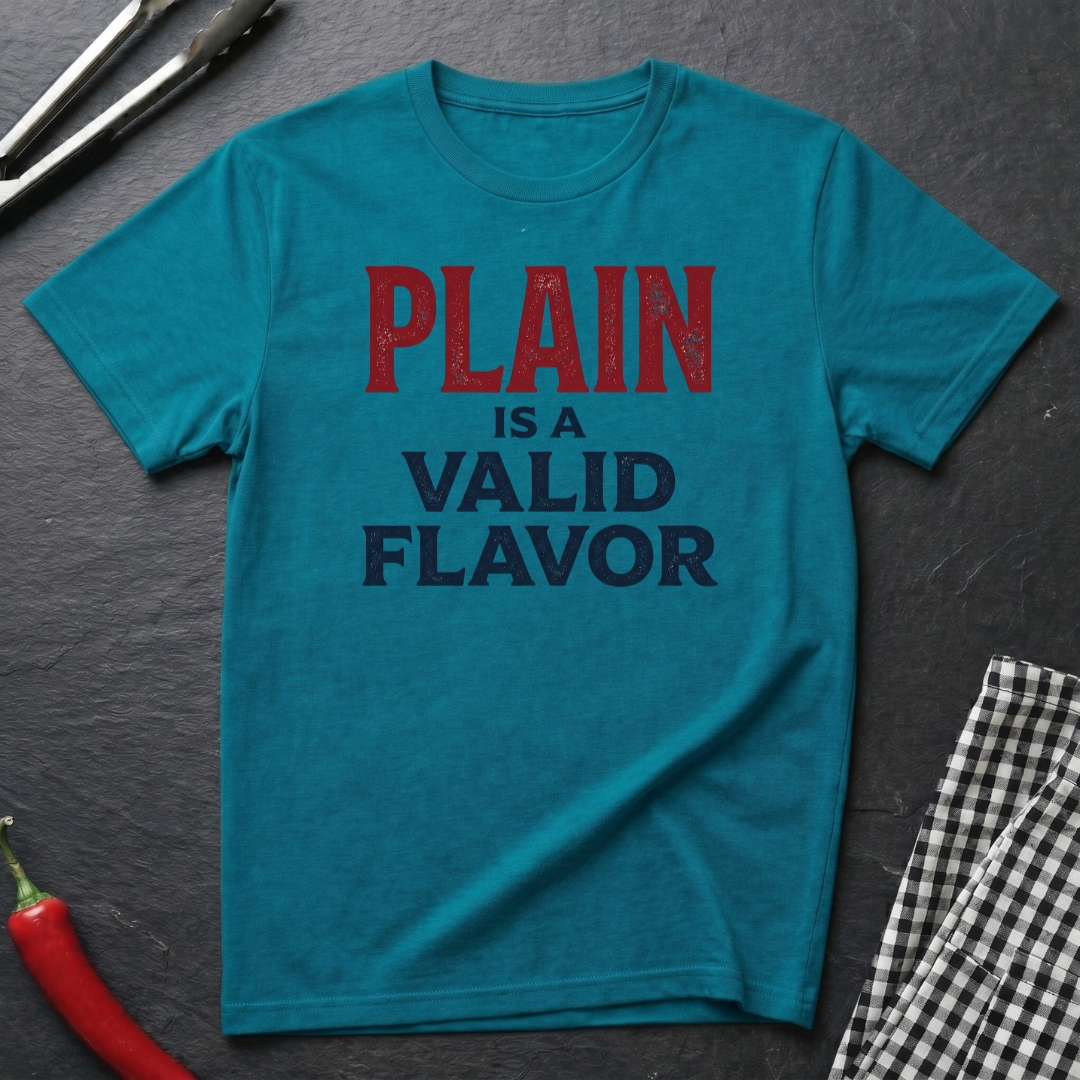 Plain Is A Valid Flavor T-Shirt