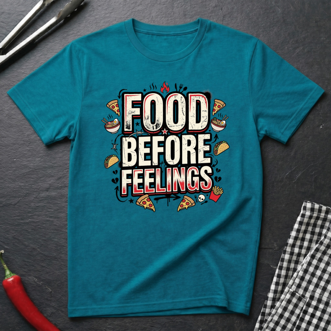 Food Before Feelings T-Shirt