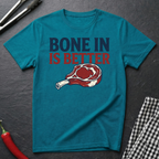 Bone In Is Better T-Shirt