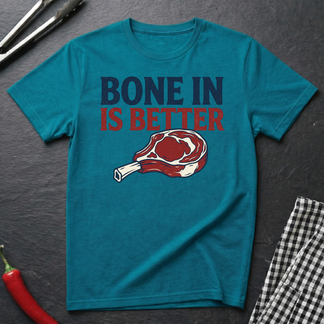 Bone In Is Better T-Shirt