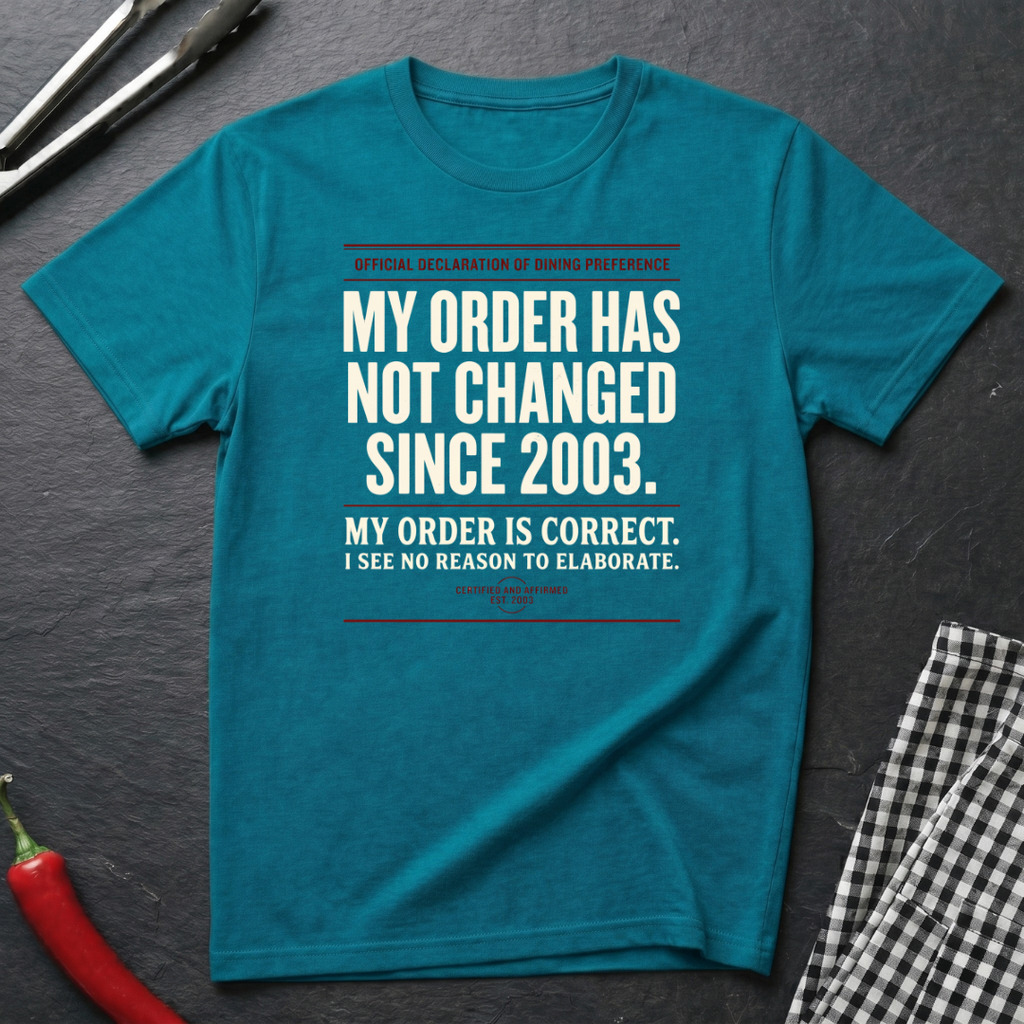 My Order Hasn't Changed T-Shirt