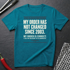 My Order Hasn't Changed T-Shirt