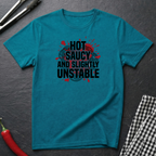 Hot Saucy And Unstable T-Shirt