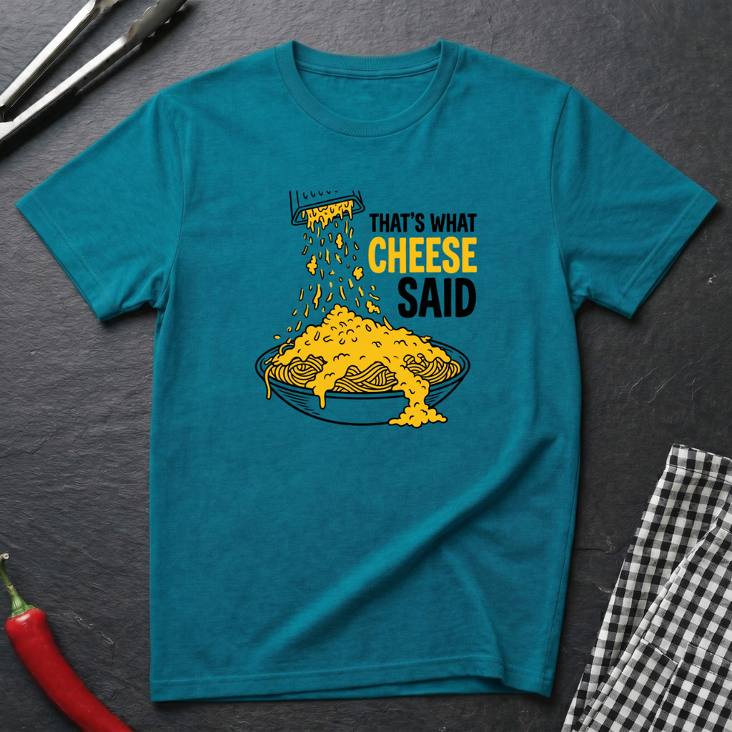That's What Cheese Said T-Shirt