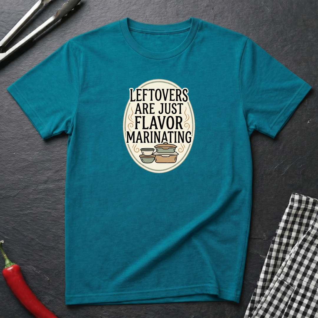 Leftovers Are Just Flavor Marinating T-Shirt
