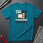 Too Hot To Microwave T-Shirt