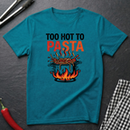 Too Hot To Pasta T-Shirt