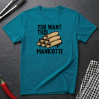 You Want This Manicotti T-Shirt