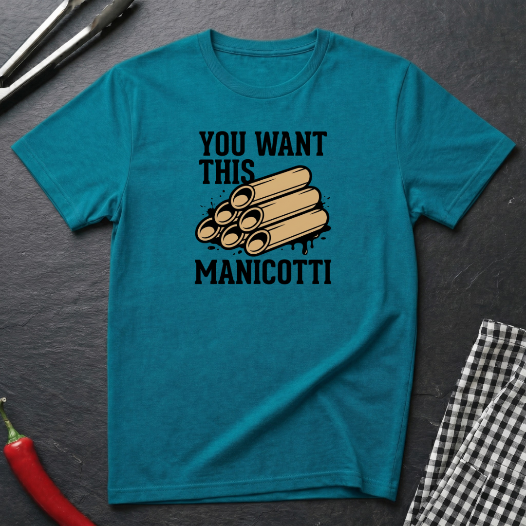 You Want This Manicotti T-Shirt