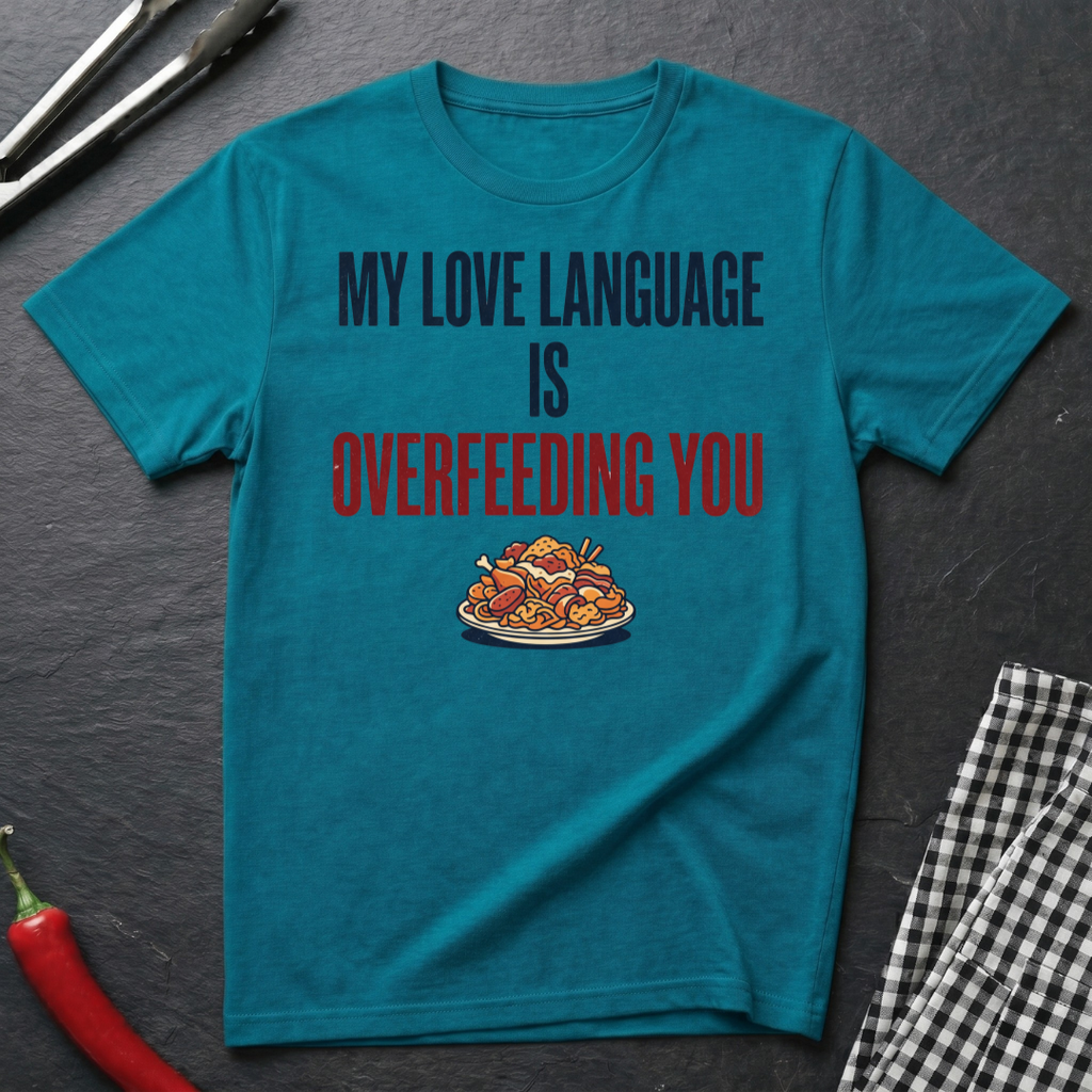 Love Language Is Overfeeding T-Shirt