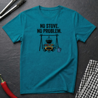 No Stove. No Problem. T-Shirt